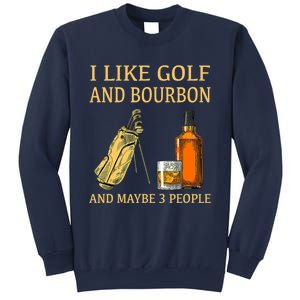 Funny Golf Gift I Like Golf And Bourbon And Maybe 3 People Sweatshirt