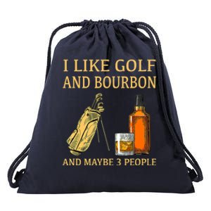 Funny Golf Gift I Like Golf And Bourbon And Maybe 3 People Drawstring Bag