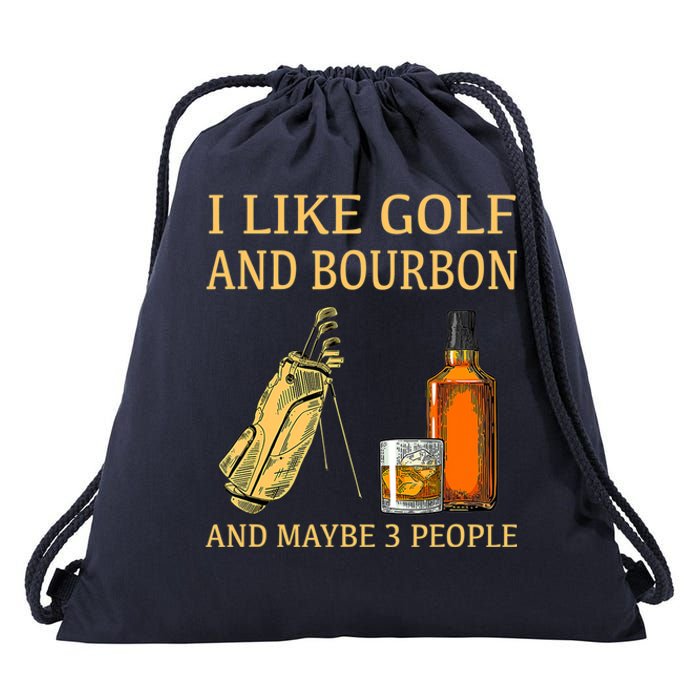 Funny Golf Gift I Like Golf And Bourbon And Maybe 3 People Drawstring Bag