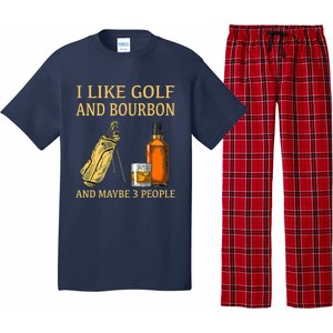 Funny Golf Gift I Like Golf And Bourbon And Maybe 3 People Pajama Set