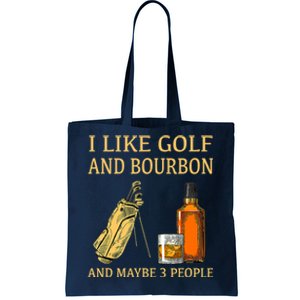 Funny Golf Gift I Like Golf And Bourbon And Maybe 3 People Tote Bag