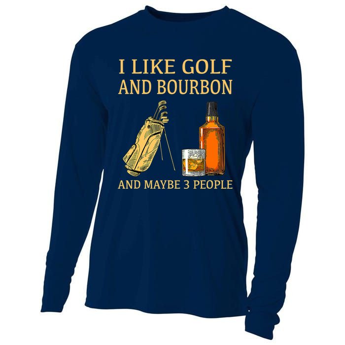 Funny Golf Gift I Like Golf And Bourbon And Maybe 3 People Cooling Performance Long Sleeve Crew