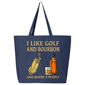 Funny Golf Gift I Like Golf And Bourbon And Maybe 3 People 25L Jumbo Tote