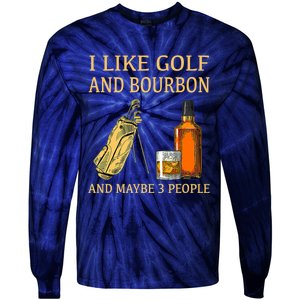 Funny Golf Gift I Like Golf And Bourbon And Maybe 3 People Tie-Dye Long Sleeve Shirt