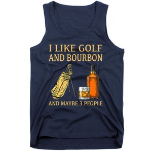 Funny Golf Gift I Like Golf And Bourbon And Maybe 3 People Tank Top