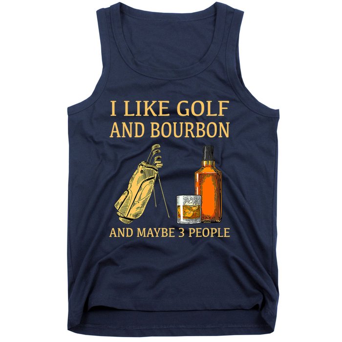 Funny Golf Gift I Like Golf And Bourbon And Maybe 3 People Tank Top