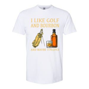 Funny Golf Gift I Like Golf And Bourbon And Maybe 3 People Softstyle CVC T-Shirt