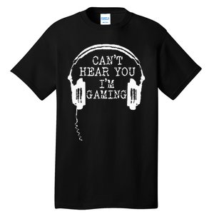 Funny Gamer Headset I Cant Hear You Im Gaming Tall T-Shirt