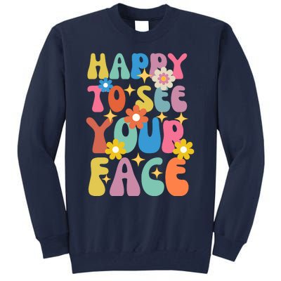 Funny Groovy Happy To See Your Face Teachers Students First Day Of School Tall Sweatshirt