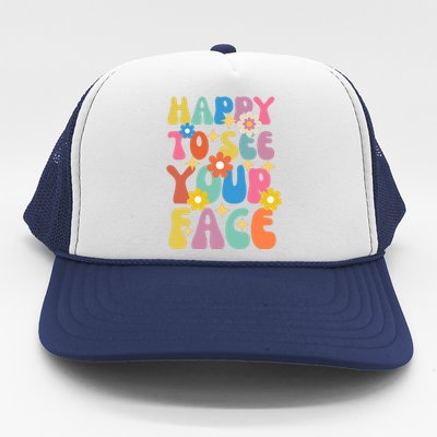 Funny Groovy Happy To See Your Face Teachers Students First Day Of School Trucker Hat