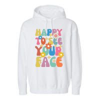 Funny Groovy Happy To See Your Face Teachers Students First Day Of School Garment-Dyed Fleece Hoodie