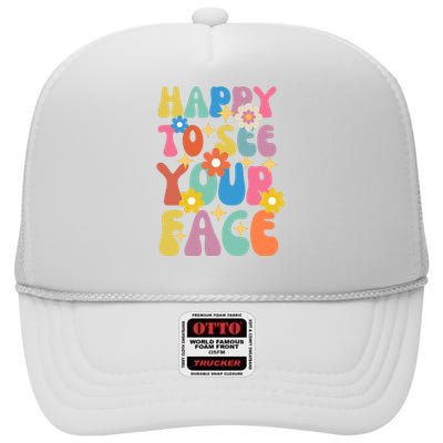 Funny Groovy Happy To See Your Face Teachers Students First Day Of School High Crown Mesh Back Trucker Hat