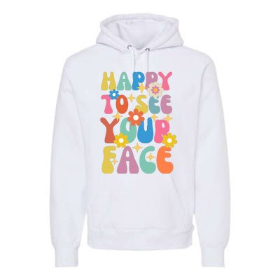 Funny Groovy Happy To See Your Face Teachers Students First Day Of School Premium Hoodie