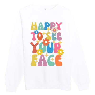 Funny Groovy Happy To See Your Face Teachers Students First Day Of School Premium Crewneck Sweatshirt