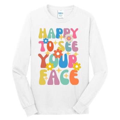 Funny Groovy Happy To See Your Face Teachers Students First Day Of School Tall Long Sleeve T-Shirt