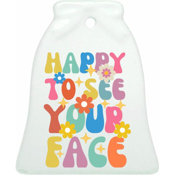 Funny Groovy Happy To See Your Face Teachers Students First Day Of School Ceramic Bell Ornament