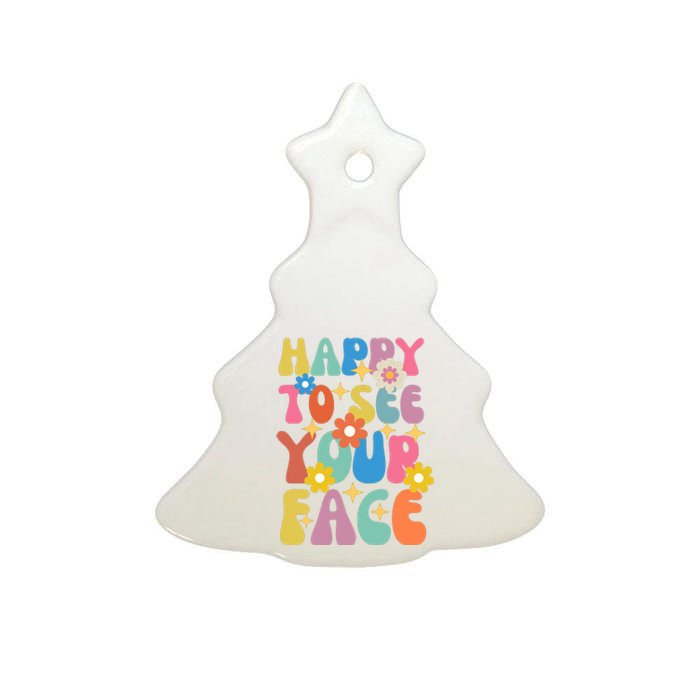 Funny Groovy Happy To See Your Face Teachers Students First Day Of School Ceramic Tree Ornament