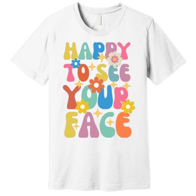 Funny Groovy Happy To See Your Face Teachers Students First Day Of School Premium T-Shirt