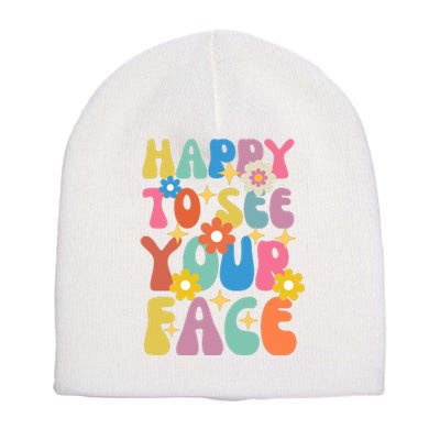 Funny Groovy Happy To See Your Face Teachers Students First Day Of School Short Acrylic Beanie