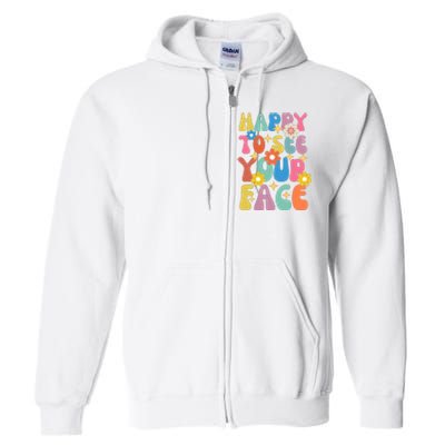 Funny Groovy Happy To See Your Face Teachers Students First Day Of School Full Zip Hoodie