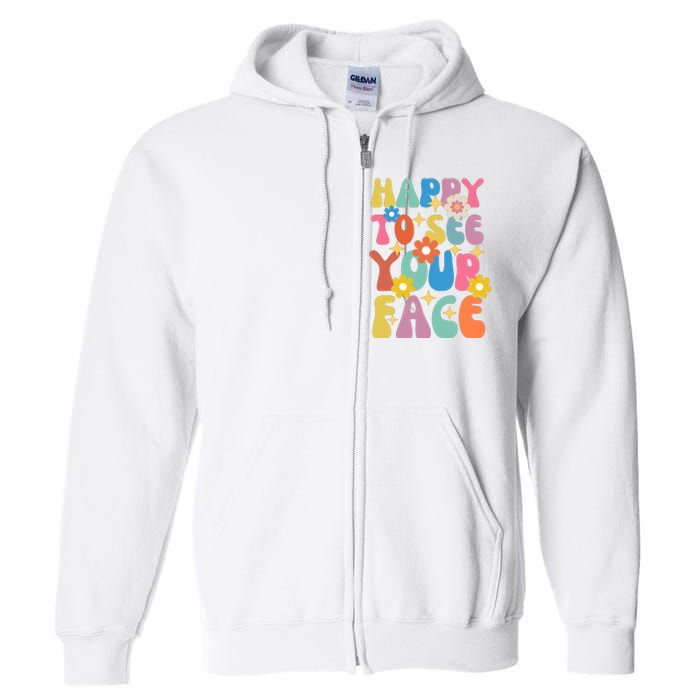 Funny Groovy Happy To See Your Face Teachers Students First Day Of School Full Zip Hoodie