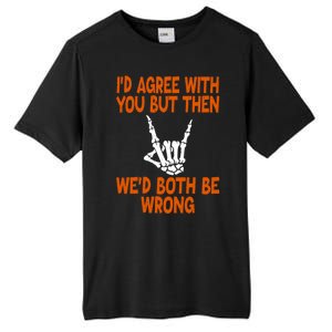 Funny Gift Happy ID Agree With You But Then WeD Both Be Wrong Tall Fusion ChromaSoft Performance T-Shirt