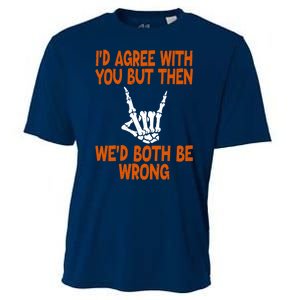 Funny Gift Happy ID Agree With You But Then WeD Both Be Wrong Cooling Performance Crew T-Shirt