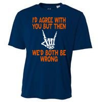 Funny Gift Happy ID Agree With You But Then WeD Both Be Wrong Cooling Performance Crew T-Shirt