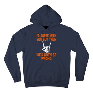 Funny Gift Happy ID Agree With You But Then WeD Both Be Wrong Hoodie