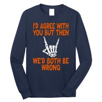 Funny Gift Happy ID Agree With You But Then WeD Both Be Wrong Long Sleeve Shirt