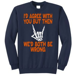 Funny Gift Happy ID Agree With You But Then WeD Both Be Wrong Sweatshirt