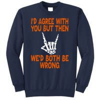 Funny Gift Happy ID Agree With You But Then WeD Both Be Wrong Sweatshirt