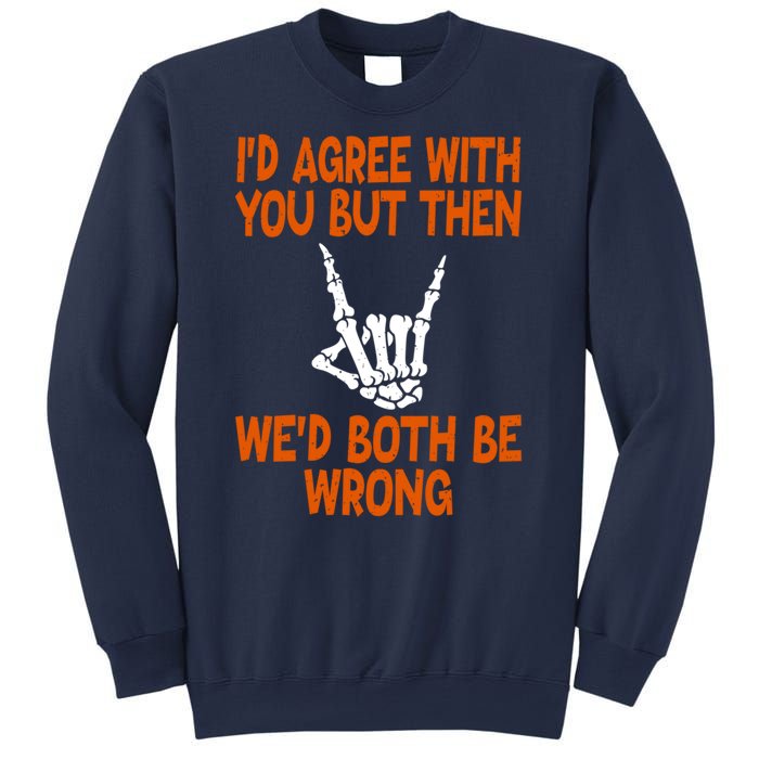 Funny Gift Happy ID Agree With You But Then WeD Both Be Wrong Sweatshirt