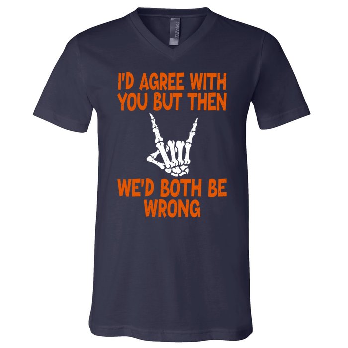 Funny Gift Happy ID Agree With You But Then WeD Both Be Wrong V-Neck T-Shirt