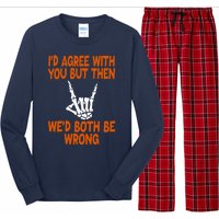 Funny Gift Happy ID Agree With You But Then WeD Both Be Wrong Long Sleeve Pajama Set