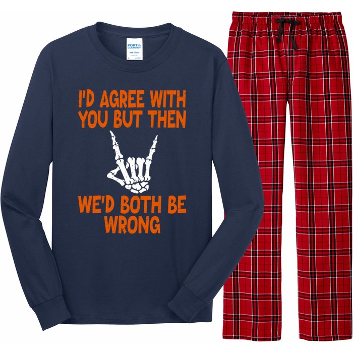 Funny Gift Happy ID Agree With You But Then WeD Both Be Wrong Long Sleeve Pajama Set