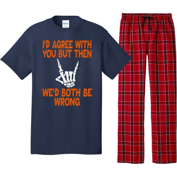 Funny Gift Happy ID Agree With You But Then WeD Both Be Wrong Pajama Set