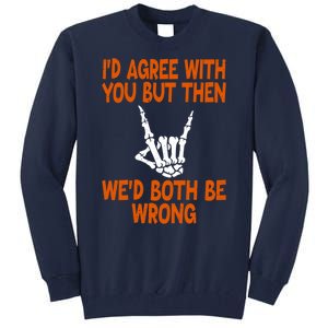 Funny Gift Happy ID Agree With You But Then WeD Both Be Wrong Tall Sweatshirt