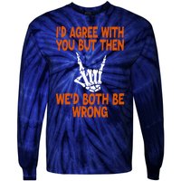 Funny Gift Happy ID Agree With You But Then WeD Both Be Wrong Tie-Dye Long Sleeve Shirt