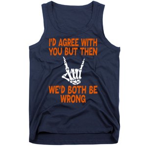 Funny Gift Happy ID Agree With You But Then WeD Both Be Wrong Tank Top