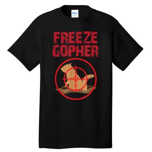 Freeze Gopher Hunting Funny Gopher Hunter Tall T-Shirt