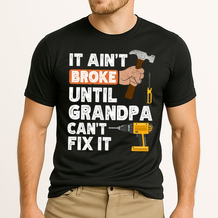 Funny Grandpa Handyman Hardware Store Tools Ain't Broke Great Gift Cooling Performance Crew T-Shirt