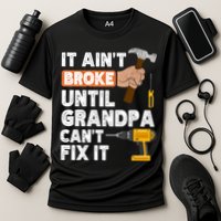 Funny Grandpa Handyman Hardware Store Tools Ain't Broke Great Gift Cooling Performance Crew T-Shirt
