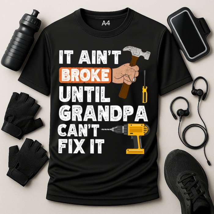 Funny Grandpa Handyman Hardware Store Tools Ain't Broke Great Gift Cooling Performance Crew T-Shirt