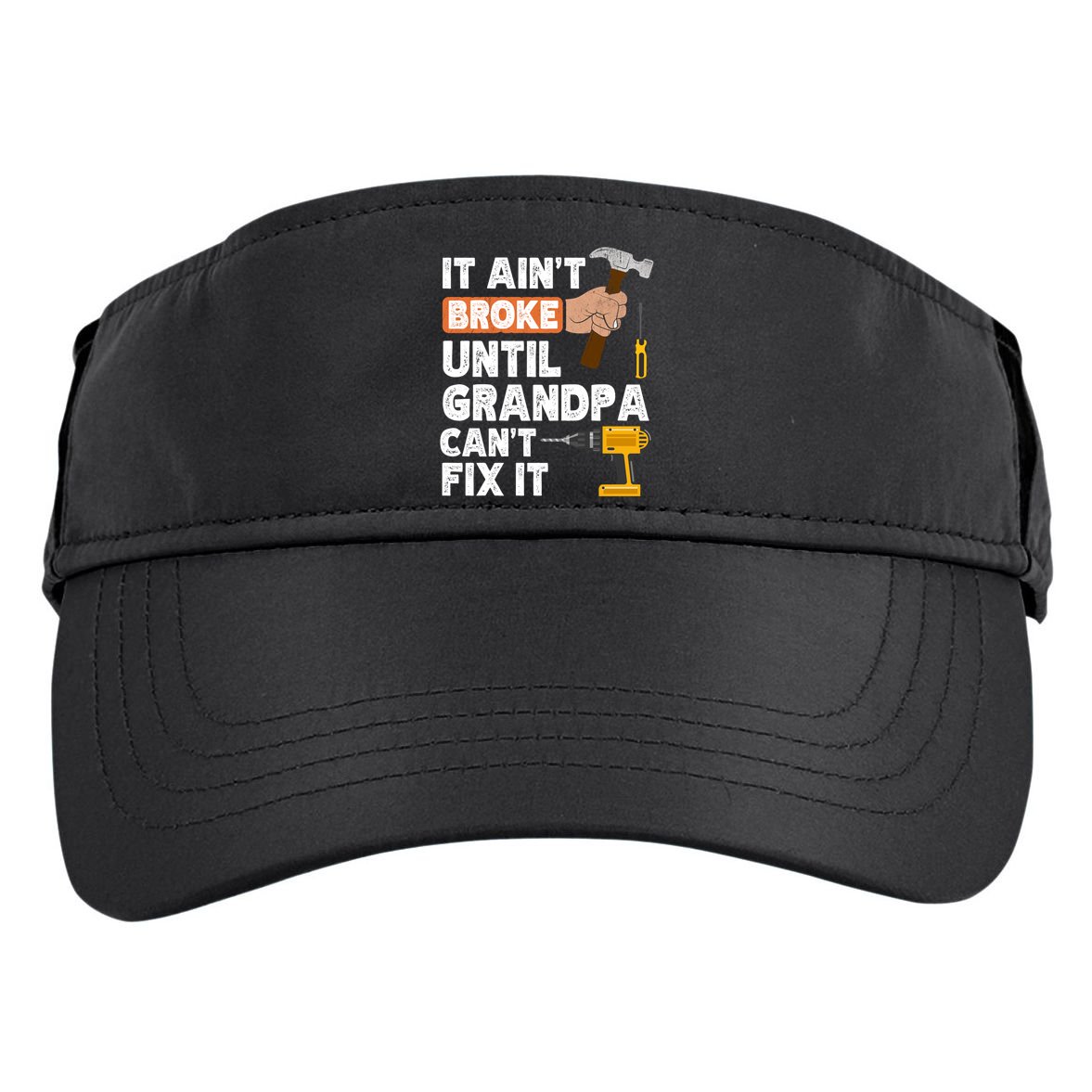 Funny Grandpa Handyman Hardware Store Tools Ain't Broke Great Gift Adult Drive Performance Visor
