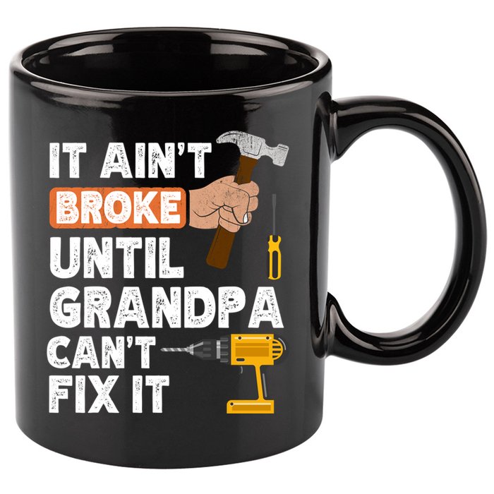 Funny Grandpa Handyman Hardware Store Tools Ain't Broke Great Gift 11oz C Handle Ceramic Mug