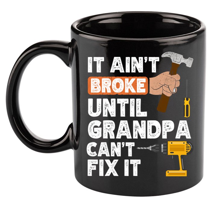 Funny Grandpa Handyman Hardware Store Tools Ain't Broke Great Gift 11oz C Handle Ceramic Mug