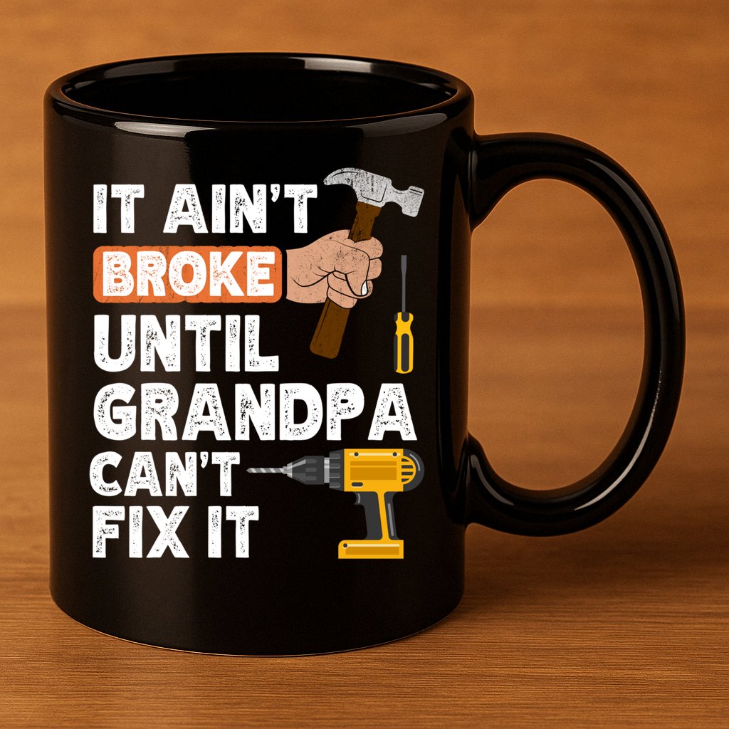 Funny Grandpa Handyman Hardware Store Tools Ain't Broke Great Gift 11oz C Handle Ceramic Mug