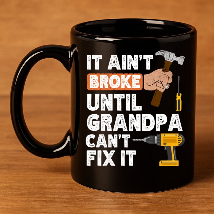 Funny Grandpa Handyman Hardware Store Tools Ain't Broke Great Gift 11oz C Handle Ceramic Mug