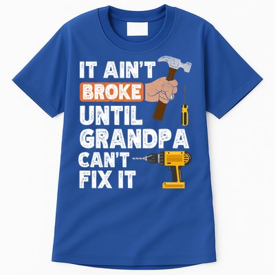 Funny Grandpa Handyman Hardware Store Tools Ain't Broke Great Gift Tall T-Shirt